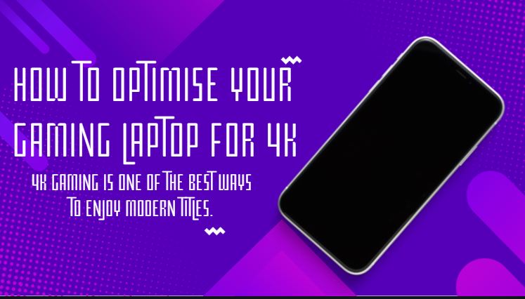 How to Optimise Your Gaming Laptop for 4K